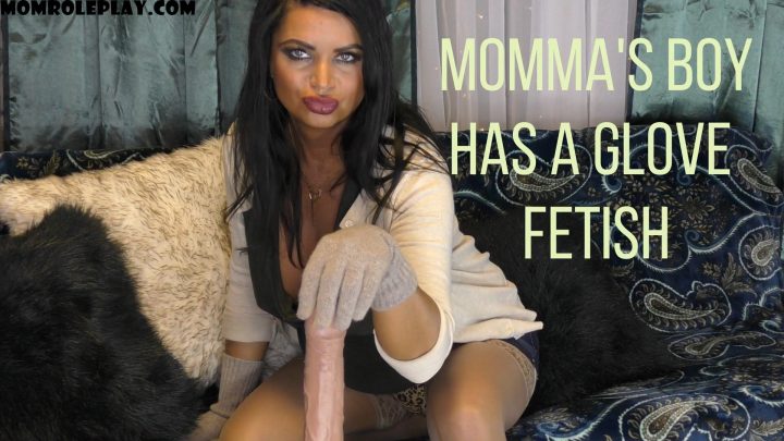 Siena Rose – Momma’s Boy Has a Glove Fetish